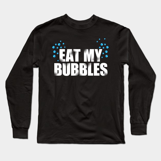 'Eat My Bubbles' Swimming Gift Long Sleeve T-Shirt by ourwackyhome